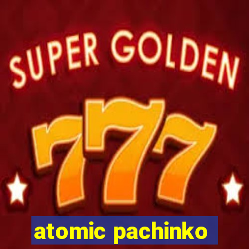 atomic pachinko